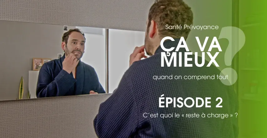 MGEN « Ça va mieux ? » - Episode 2 : C’est quoi le « reste à charge » ?